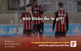 Kèo Châu Âu là gì? Cách soi kèo 1x2 hiệu quả nhân đôi