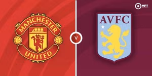 Man Utd cố giữ thể diện, Aston Villa quyết phá vỡ top 5